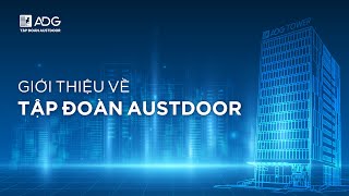 GIỚI THIỆU VỀ TẬP ĐOÀN AUSTDOOR (AUSTDOOR GROUP INTRODUCTION)