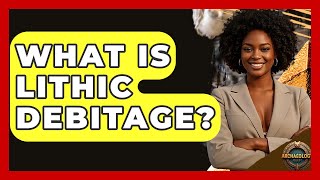 What Is Lithic Debitage? - Archaeology Quest