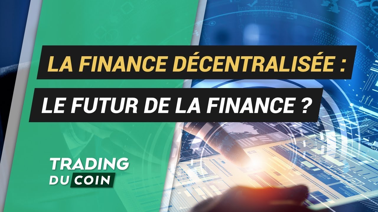 LA FINANCE DÉCENTRALISÉE (DeFi) : LE FUTUR DE LA FINANCE ?
