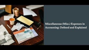 Miscellaneous (Misc.) Expenses in Accounting: Defined and Explained