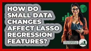 How Do Small Data Changes Affect Lasso Regression Features? - The Friendly Statistician
