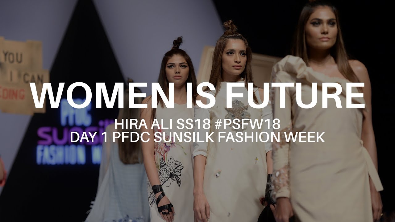 "WOMEN IS FUTURE" BY HIRA ALI LUXURY PRET PFDC SUNSILK FASHION WEEK 2018 DAY 1