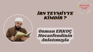 İbn teymiyye kimdir ? | Osman Erkoç Hoca Efendi