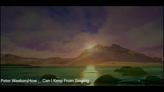 Peter Weekers...How Can I Keep From Singing