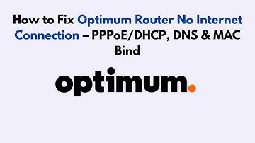 How to Fix Optimum Router No Internet Connection – PPPoE/DHCP, DNS & MAC Bind