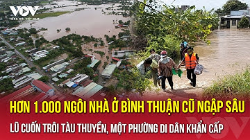 Bản tin tối 4/12: Hơn 1.000 ngôi nhà ở Bình Thuận cũ ngập sâu, lũ cuốn trôi tàu thuyền, di dân khẩn
