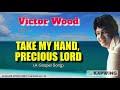 TAKE MY HAND, PRECIOUS LORD = Victor Wood (w/Lyrics)