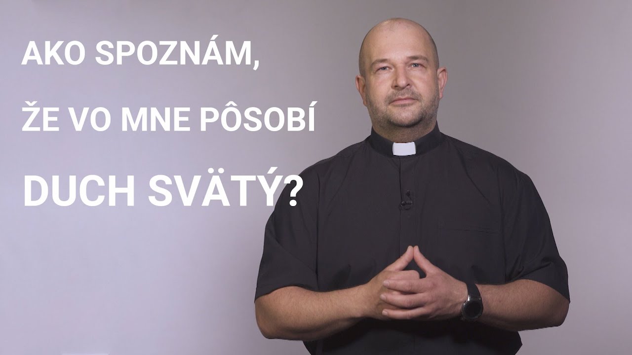 AKO SPOZNÁM, ŽE VO MNE PÔSOBÍ DUCH SVÄTÝ?