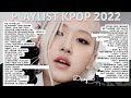 Kpop playlist 2022 new   top kpop playlist 2022    2022 new