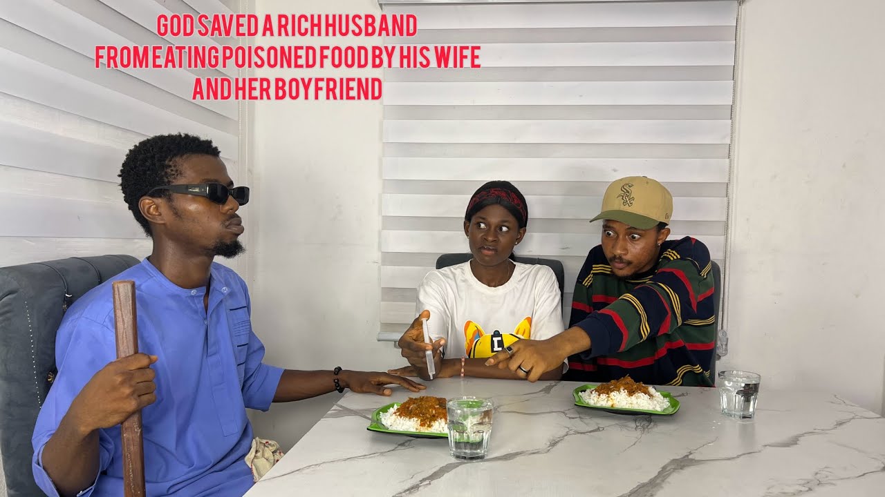GOD SAVED A RICH HUSBAND FROM EATING POISONED FOOD BY HIS WIFE AND HER BOYFRIEND 