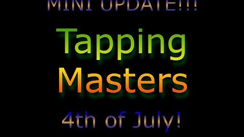 TAPPING MASTERS 4TH OF JULY UPDATE!!!
