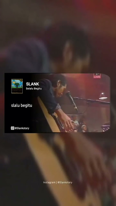 Story wa Slank - Selalu Begitu 60 detik