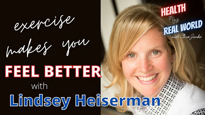 Exercise Makes You Feel Better with Lindsey Heiserman - Health in the Real World with Chris Janke