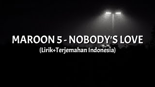 Nobody's Love - Maroon 5 (Lirik+Terjemahan Indonesia)