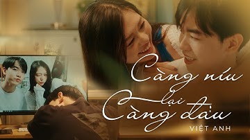 Việt Anh | CÀNG NÍU LẠI CÀNG ĐAU (Official MV)