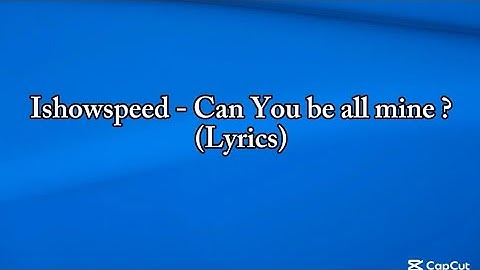 Ishowspeed - Can You be all Mine ? (Lyrics)