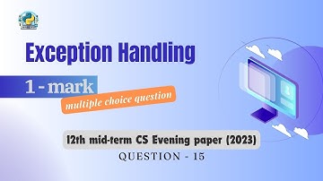 Question - 15 | Class 12th 2023 CS mid-term Paper (evening session) | Exception Handling in Python