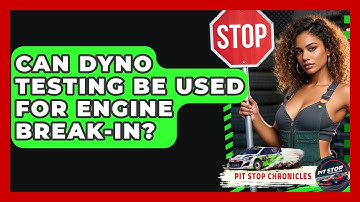 Can Dyno Testing Be Used For Engine Break-in? - Pit Stop Chronicles