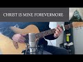 Christ Is Mine Forevermore - CityAlight - Acoustic Guitar Play Through