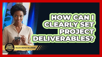 How Can I Clearly Set Project Deliverables?