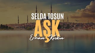 AŞK ŞİİRİ - ŞAİR SELDA TOSUN - YORUM ERHAN KESKİN Resimi