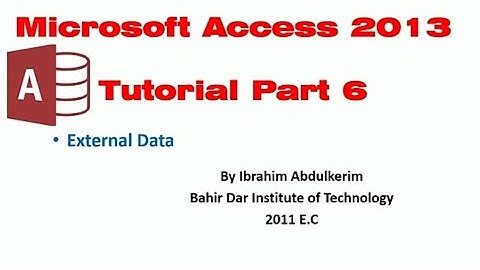 Ms Access 2013 Tutorial Part 6 External Data አክሰስ በአማረኛ