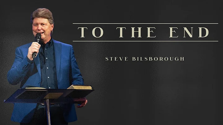 To The End | Pastor Steve Bilsborough