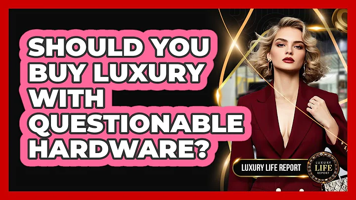 Should You Buy Luxury With Questionable Hardware?