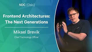 Frontend Architectures: The Next Generations - Mikael Brevik - NDC Oslo 2023