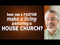 How Can a Pastor Make a Living Pastoring a House Church? | Little Lessons with David Servant