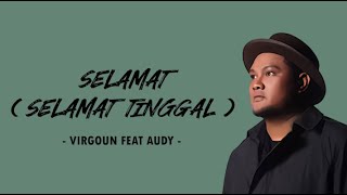 Virgoun - Selamat (Selamat Tinggal) Feat Audy (Lyrics) | Andai dulu kau tak pergi dari hidupku