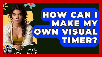How Can I Make My Own Visual Timer? - Answers About Autism