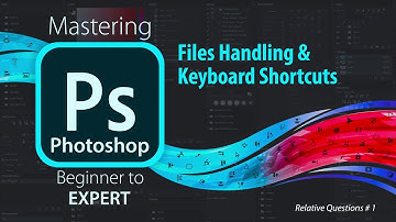 Mastering Adobe Photoshop | File Handling | Keyboard Shortcuts | Beginner to Expert Level Photoshop
