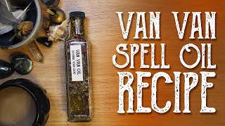 Van Van Oil Recipe - Change Your Luck - Witchcraft Spell Oil - Magical Crafting Prosperity Spell Oil