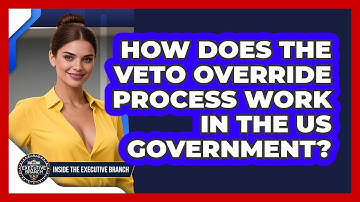 How Does The Veto Override Process Work In The US Government? - Inside the Executive Branch