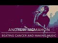 Episode 93: Andrew McMahon (Beating Cancer)