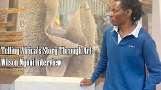 Telling Africa's Story Through Art| Wilson Ngoni Interview