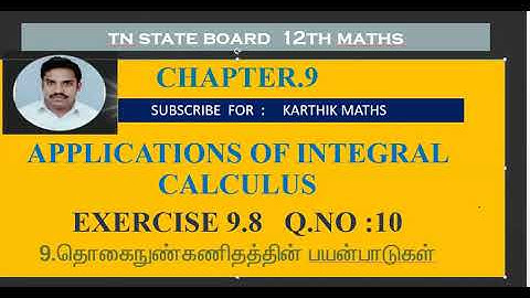 EXERCISE 9.8  Q.NO.10 |12TH MATHS TN | CHAPTER 9| APPLICATIONS OF INTEGRAL CALCULUS |TM/EM