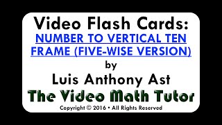 Video Flash Cards: NUMBER TO VERTICAL TEN FRAME (FIVE-WISE VERSION)