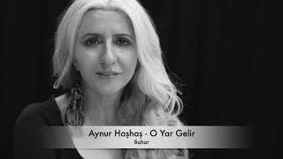 Aynur Haşhaş - O Yar Gelir