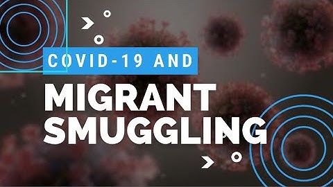 COVID 19 & Migrant Smuggling | UN Office on Drugs and Crime
