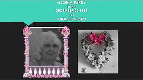 GLORIA PERRY  PASSED AWAY AUGUST 25 2020