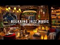 Relaxing Jazz Music for Work, Study ☕ Soothing Jazz Instrumental Music at Cozy Coffee Shop Ambience