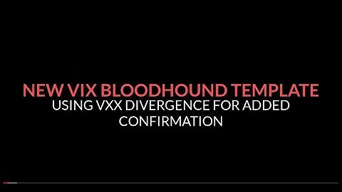 New Updated BloodHound VIX Template - Using VXX Divergences - MUST WATCH