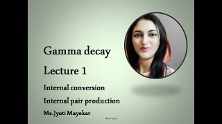 Gamma decay# Lecture 1# Internal pair production and Internal conversion