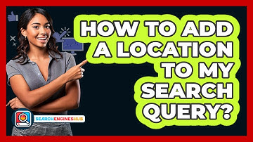 How To Add A Location To My Search Query?