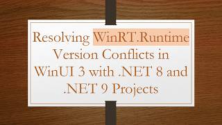 Resolving Winrt.runtime Version Conflicts In Winui 3 With .Net 8 And .Net 9 Projects