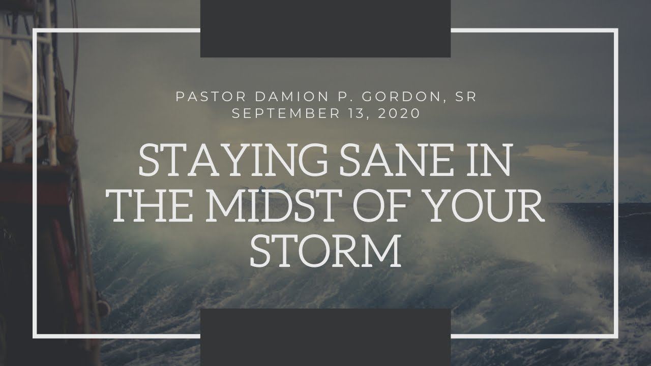 Staying Sane In The Midst Of Your Storm Pastor Damion P Gordon Sr 