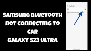 Samsung Bluetooth Not Connecting To Car Galaxy S23 Ultra