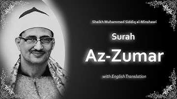 Az Zumar | سورة الزمر | Mohamed Siddiq al Minshawi | English Translation | الشيخ محمد المنشاوي